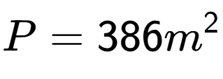 A LaTex expression showing P = 386m to the power of 2