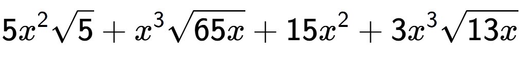 A LaTex expression showing 5{x} to the power of 2 square root of 5 + {x} to the power of 3 square root of 65x + 15{x} to the power of 2 + 3{x} to the power of 3 square root of 13x