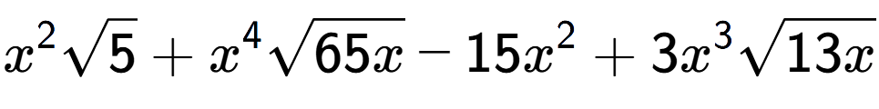 A LaTex expression showing {x} to the power of 2 square root of 5 + {x} to the power of 4 square root of 65x - 15{x} to the power of 2 + 3{x} to the power of 3 square root of 13x