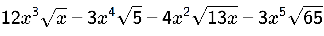 A LaTex expression showing 12{x} to the power of 3 square root of x - 3{x} to the power of 4 square root of 5 - 4{x} to the power of 2 square root of 13x - 3{x} to the power of 5 square root of 65