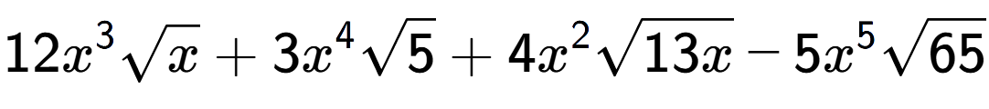 A LaTex expression showing 12{x} to the power of 3 square root of x + 3{x} to the power of 4 square root of 5 + 4{x} to the power of 2 square root of 13x - 5{x} to the power of 5 square root of 65