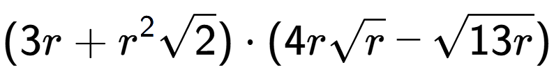 A LaTex expression showing (3r + {r} to the power of 2 square root of 2) times (4rsquare root of r - square root of 13r)