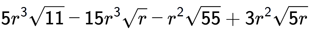 A LaTex expression showing 5{r} to the power of 3 square root of 11 - 15{r} to the power of 3 square root of r - {r} to the power of 2 square root of 55 + 3{r} to the power of 2 square root of 5r
