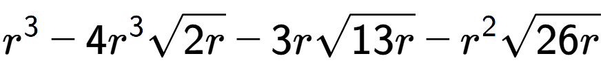 A LaTex expression showing {r} to the power of 3 - 4{r} to the power of 3 square root of 2r - 3rsquare root of 13r - {r} to the power of 2 square root of 26r