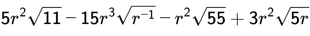 A LaTex expression showing 5{r} to the power of 2 square root of 11 - 15{r} to the power of 3 square root of {r to the power of -1 } - {r} to the power of 2 square root of 55 + 3{r} to the power of 2 square root of 5r
