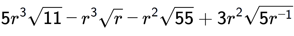 A LaTex expression showing 5{r} to the power of 3 square root of 11 - {r} to the power of 3 square root of r - {r} to the power of 2 square root of 55 + 3{r} to the power of 2 square root of 5{r to the power of -1 }