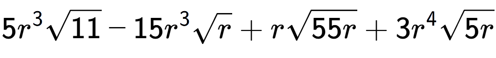 A LaTex expression showing 5{r} to the power of 3 square root of 11 - 15{r} to the power of 3 square root of r + rsquare root of 55r + 3{r} to the power of 4 square root of 5r