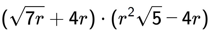 A LaTex expression showing (square root of 7r + 4r) times ({r} to the power of 2 square root of 5 - 4r)
