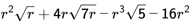 A LaTex expression showing {r} to the power of 2 square root of r + 4rsquare root of 7r - {r} to the power of 3 square root of 5 - 16{r} to the power of 2