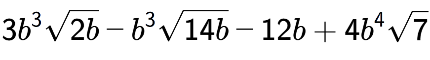 A LaTex expression showing 3{b} to the power of 3 square root of 2b - {b} to the power of 3 square root of 14b - 12b + 4{b} to the power of 4 square root of 7