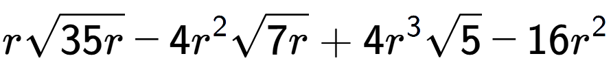 A LaTex expression showing rsquare root of 35r - 4{r} to the power of 2 square root of 7r + 4{r} to the power of 3 square root of 5 - 16{r} to the power of 2