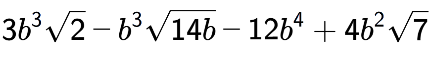 A LaTex expression showing 3{b} to the power of 3 square root of 2 - {b} to the power of 3 square root of 14b - 12{b} to the power of 4 + 4{b} to the power of 2 square root of 7