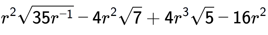 A LaTex expression showing {r} to the power of 2 square root of 35{r to the power of -1 } - 4{r} to the power of 2 square root of 7 + 4{r} to the power of 3 square root of 5 - 16{r} to the power of 2