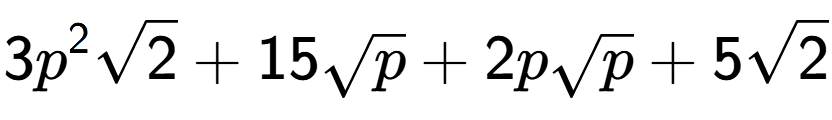 A LaTex expression showing 3{p} to the power of 2 square root of 2 + 15square root of p + 2psquare root of p + 5square root of 2