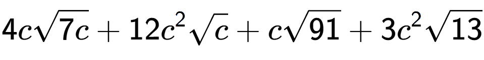 A LaTex expression showing 4csquare root of 7c + 12{c} to the power of 2 square root of c + csquare root of 91 + 3{c} to the power of 2 square root of 13