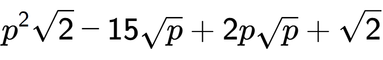 A LaTex expression showing {p} to the power of 2 square root of 2 - 15square root of p + 2psquare root of p + square root of 2
