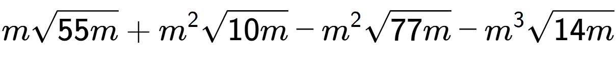 A LaTex expression showing msquare root of 55m + {m} to the power of 2 square root of 10m - {m} to the power of 2 square root of 77m - {m} to the power of 3 square root of 14m
