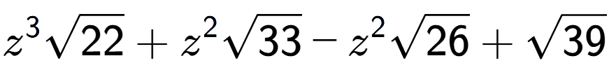 A LaTex expression showing {z} to the power of 3 square root of 22 + {z} to the power of 2 square root of 33 - {z} to the power of 2 square root of 26 + square root of 39