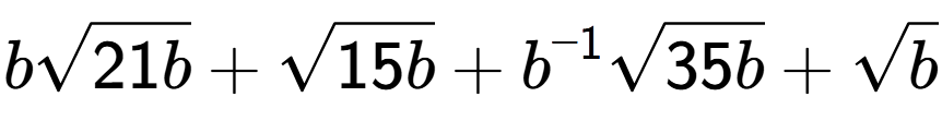 A LaTex expression showing bsquare root of 21b + square root of 15b + {b} to the power of -1 square root of 35b + square root of b