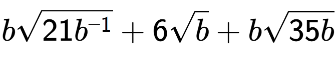 A LaTex expression showing bsquare root of 21{b to the power of -1 } + 6square root of b + bsquare root of 35b