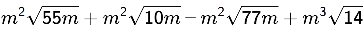 A LaTex expression showing {m} to the power of 2 square root of 55m + {m} to the power of 2 square root of 10m - {m} to the power of 2 square root of 77m + {m} to the power of 3 square root of 14