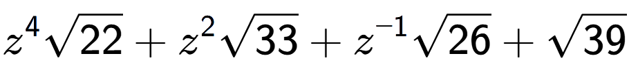 A LaTex expression showing {z} to the power of 4 square root of 22 + {z} to the power of 2 square root of 33 + {z} to the power of -1 square root of 26 + square root of 39