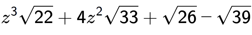 A LaTex expression showing {z} to the power of 3 square root of 22 + 4{z} to the power of 2 square root of 33 + square root of 26 - square root of 39