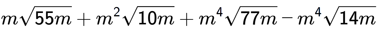 A LaTex expression showing msquare root of 55m + {m} to the power of 2 square root of 10m + {m} to the power of 4 square root of 77m - {m} to the power of 4 square root of 14m