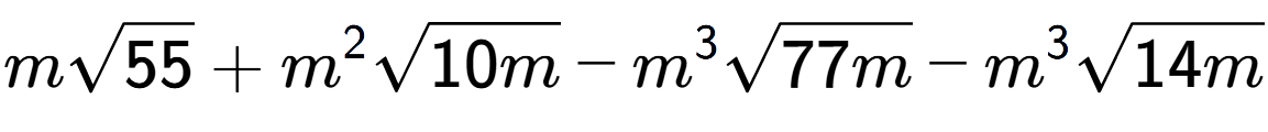 A LaTex expression showing msquare root of 55 + {m} to the power of 2 square root of 10m - {m} to the power of 3 square root of 77m - {m} to the power of 3 square root of 14m