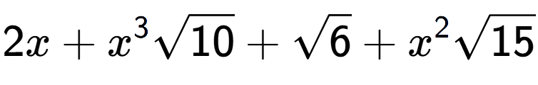 A LaTex expression showing 2x + {x} to the power of 3 square root of 10 + square root of 6 + {x} to the power of 2 square root of 15