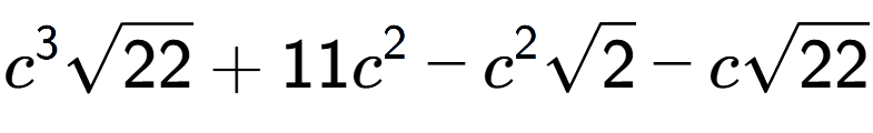 A LaTex expression showing {c} to the power of 3 square root of 22 + 11{c} to the power of 2 - {c} to the power of 2 square root of 2 - csquare root of 22