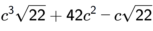 A LaTex expression showing {c} to the power of 3 square root of 22 + 42{c} to the power of 2 - csquare root of 22