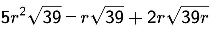A LaTex expression showing 5{r} to the power of 2 square root of 39 - rsquare root of 39 + 2rsquare root of 39r