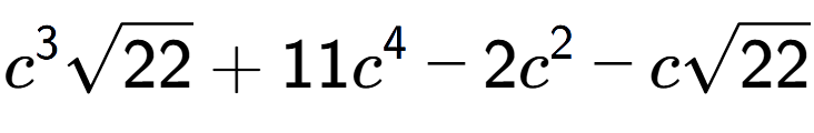 A LaTex expression showing {c} to the power of 3 square root of 22 + 11{c} to the power of 4 - 2{c} to the power of 2 - csquare root of 22