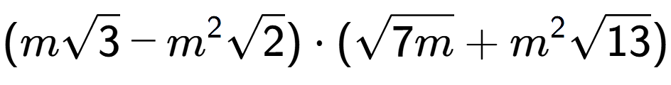A LaTex expression showing (msquare root of 3 - {m} to the power of 2 square root of 2) times (square root of 7m + {m} to the power of 2 square root of 13)