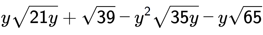 A LaTex expression showing ysquare root of 21y + square root of 39 - {y} to the power of 2 square root of 35y - ysquare root of 65