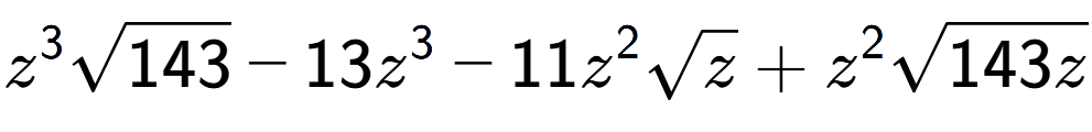 A LaTex expression showing {z} to the power of 3 square root of 143 - 13{z} to the power of 3 - 11{z} to the power of 2 square root of z + {z} to the power of 2 square root of 143z