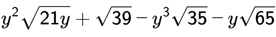 A LaTex expression showing {y} to the power of 2 square root of 21y + square root of 39 - {y} to the power of 3 square root of 35 - ysquare root of 65