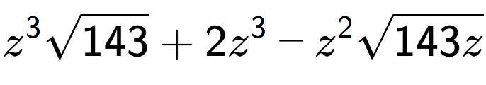 A LaTex expression showing {z} to the power of 3 square root of 143 + 2{z} to the power of 3 - {z} to the power of 2 square root of 143z
