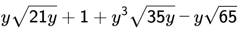 A LaTex expression showing ysquare root of 21y + 1 + {y} to the power of 3 square root of 35y - ysquare root of 65