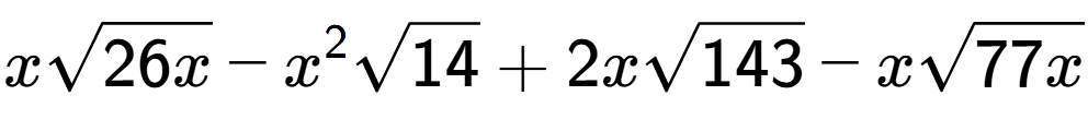 A LaTex expression showing xsquare root of 26x - {x} to the power of 2 square root of 14 + 2xsquare root of 143 - xsquare root of 77x