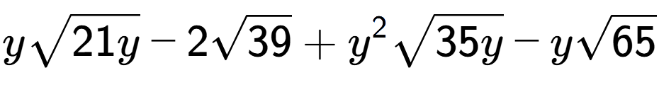 A LaTex expression showing ysquare root of 21y - 2square root of 39 + {y} to the power of 2 square root of 35y - ysquare root of 65