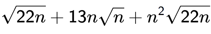 A LaTex expression showing square root of 22n + 13nsquare root of n + {n} to the power of 2 square root of 22n