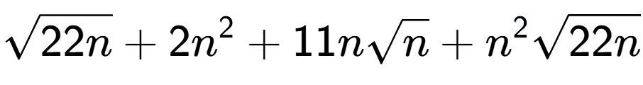 A LaTex expression showing square root of 22n + 2{n} to the power of 2 + 11nsquare root of n + {n} to the power of 2 square root of 22n