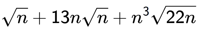 A LaTex expression showing square root of n + 13nsquare root of n + {n} to the power of 3 square root of 22n
