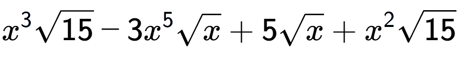 A LaTex expression showing {x} to the power of 3 square root of 15 - 3{x} to the power of 5 square root of x + 5square root of x + {x} to the power of 2 square root of 15
