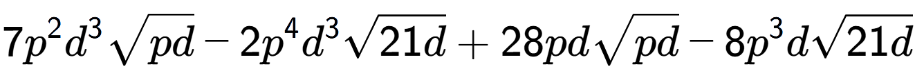 A LaTex expression showing 7{p} to the power of 2 {d} to the power of 3 square root of pd - 2{p} to the power of 4 {d} to the power of 3 square root of 21d + 28pdsquare root of pd - 8{p} to the power of 3 dsquare root of 21d