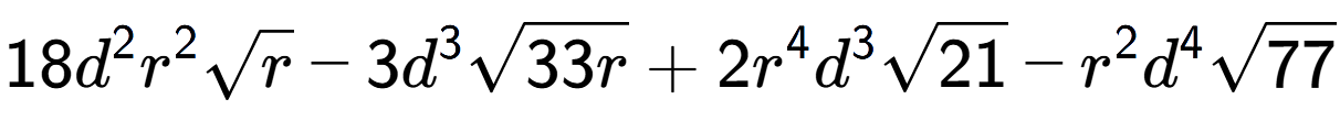 A LaTex expression showing 18{d} to the power of 2 {r} to the power of 2 square root of r - 3{d} to the power of 3 square root of 33r + 2{r} to the power of 4 {d} to the power of 3 square root of 21 - {r} to the power of 2 {d} to the power of 4 square root of 77