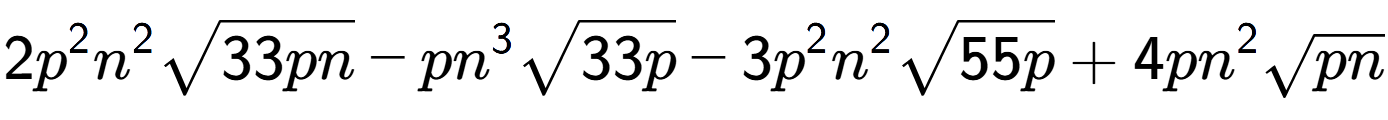 A LaTex expression showing 2{p} to the power of 2 {n} to the power of 2 square root of 33pn - p{n} to the power of 3 square root of 33p - 3{p} to the power of 2 {n} to the power of 2 square root of 55p + 4p{n} to the power of 2 square root of pn