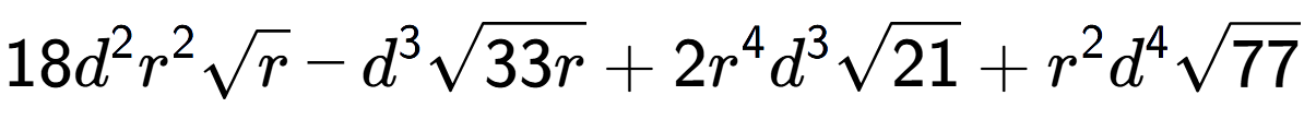 A LaTex expression showing 18{d} to the power of 2 {r} to the power of 2 square root of r - {d} to the power of 3 square root of 33r + 2{r} to the power of 4 {d} to the power of 3 square root of 21 + {r} to the power of 2 {d} to the power of 4 square root of 77
